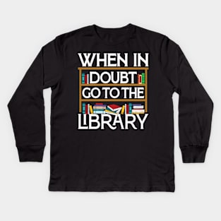 Book Reading Lovers When In Doubt Go To The Library Bookworm Kids Long Sleeve T-Shirt